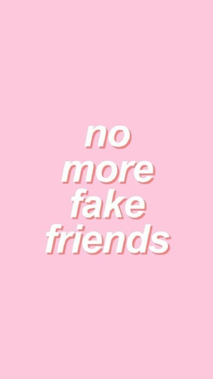 No more fake friends  Fake friends Words wallpaper Wallpaper quotes