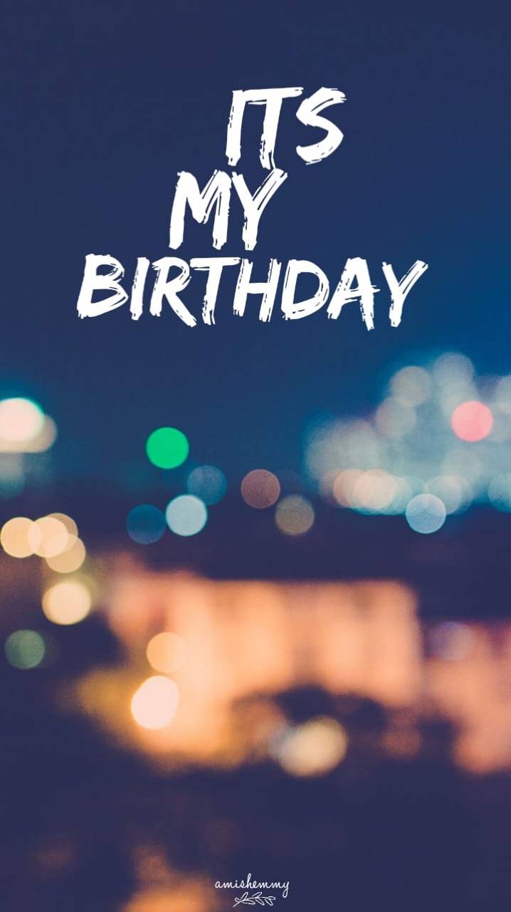 Its my birthday   Happy birthday wallpaper Happy birthday posters  Happy birthday to me quotes