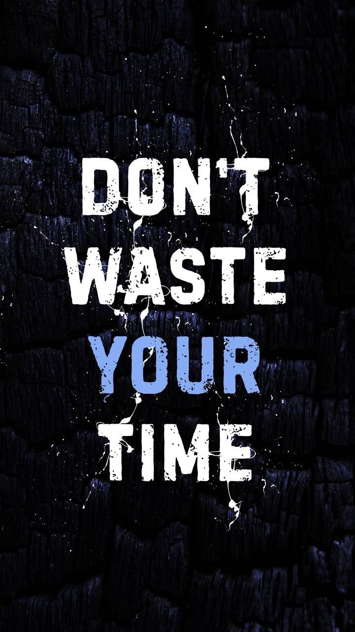 Dont waste your time Wallpapers Download | MobCup