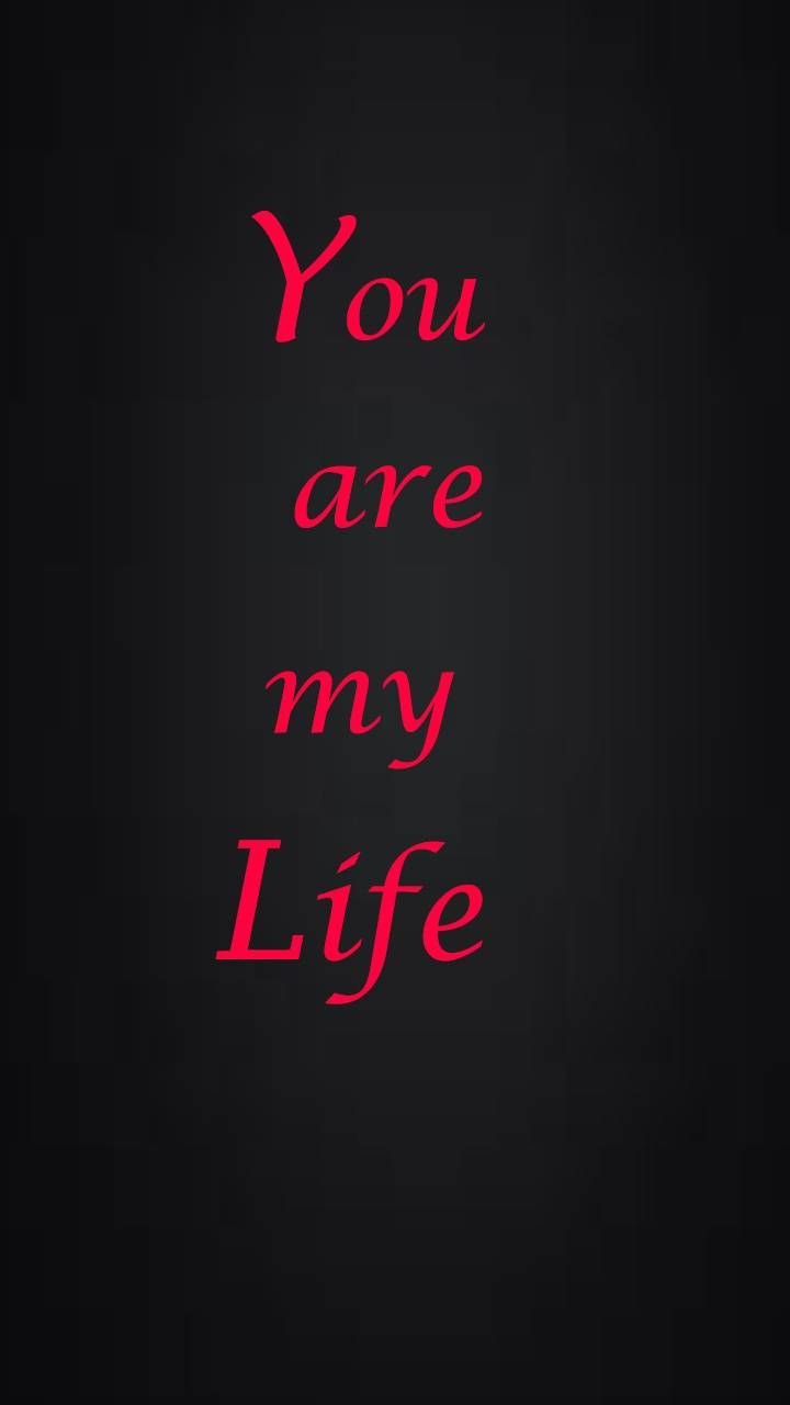 You are my life Wallpaper Download