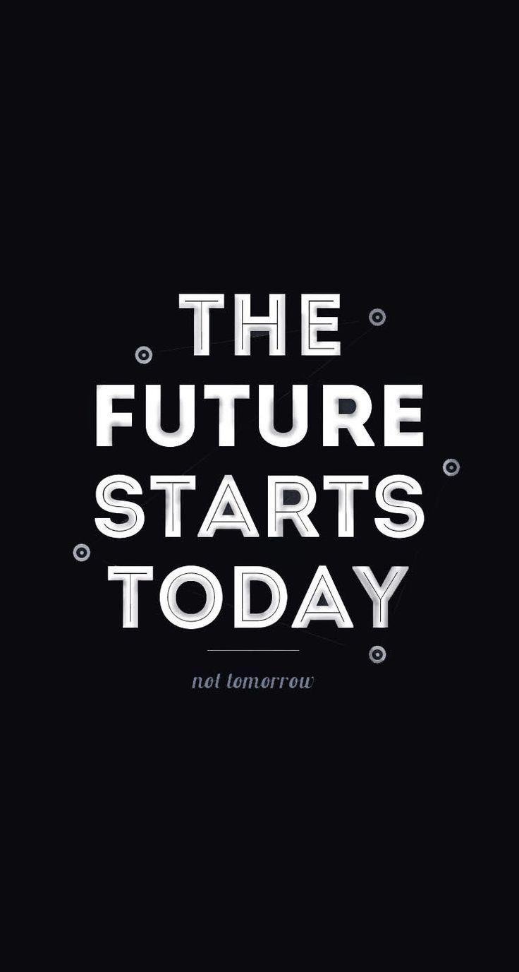 The Future Starts Today - Motivational Wallpaper Download | MobCup