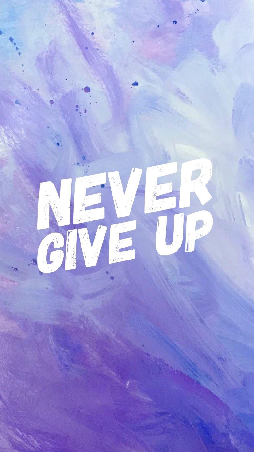 Never Give Up inspiring life quotes words HD phone wallpaper  Peakpx