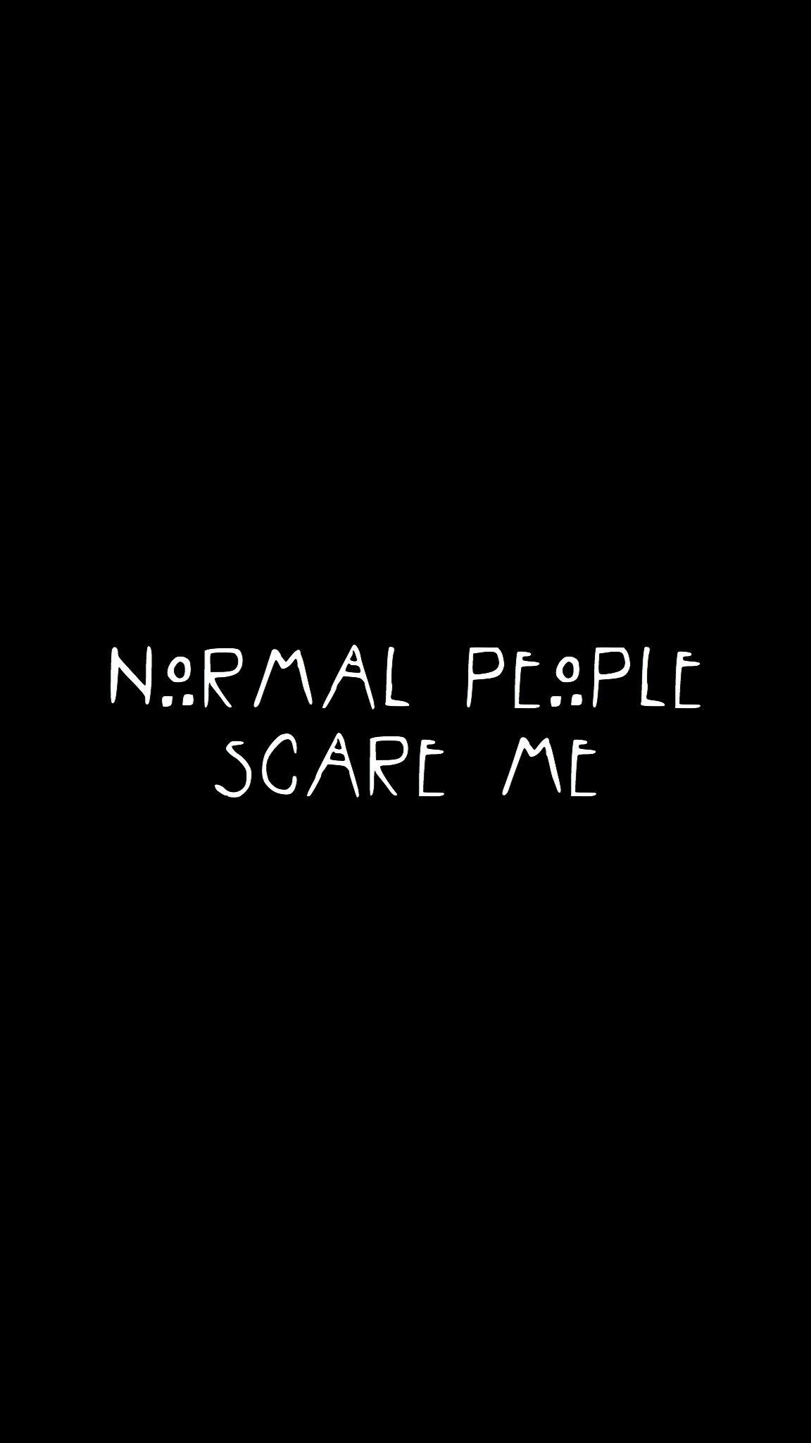 Normal people scare me Wallpaper Download | MobCup