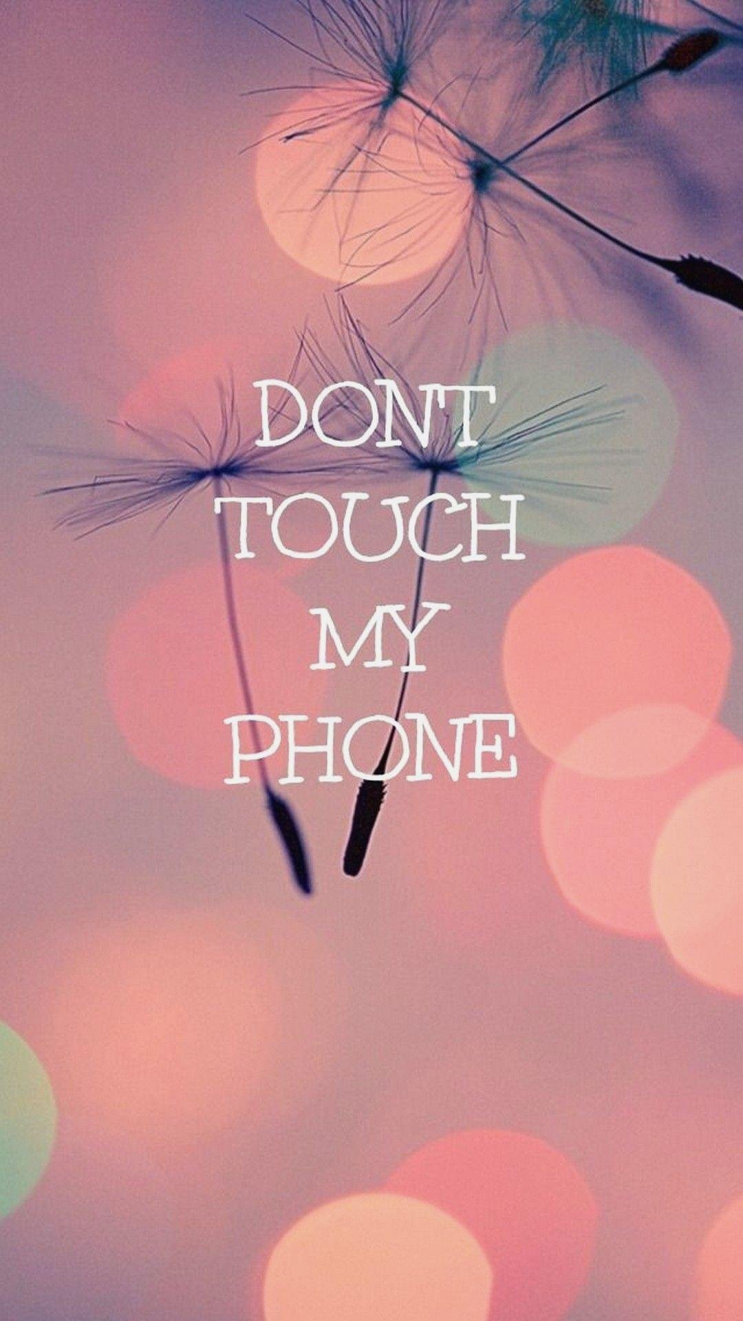 Don't Touch My Phone Wallpapers on WallpaperDog