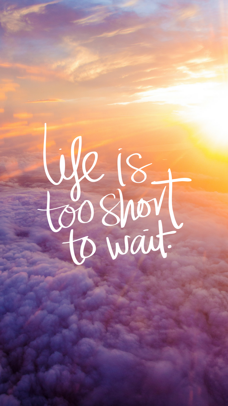 Life Is Too Short To Wait